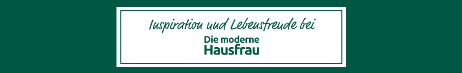 Die moderne Hausfrau - Geniales für Haushalt, Küche, Garten & Wohnen!