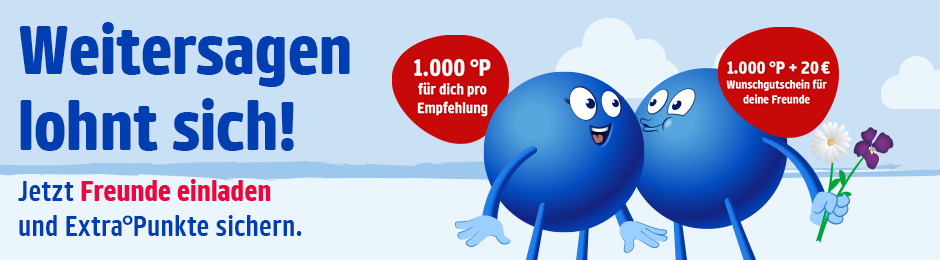 2.000 Extra-Punkte für dich pro Empfehlung. 5.000 Extra-Punkte für deine Freunde. Jetzt informieren.