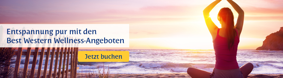 BEST WESTERN. WELLNESSURLAUB JETZT HIER BUCHEN.