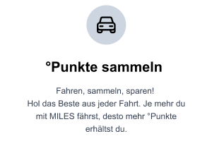 Je mehr du mit MILES fährst, desto mehr °Punkte erhälst du.