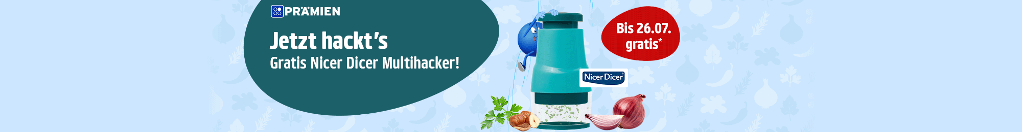 Beim Kauf einer Aktionsprämie gibt es einen gratis Nicer Dicer Multihacker für dich! Zur Aktionsseite.